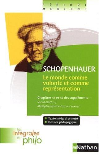 Le monde comme volonté et comme représentation : chapitres 41 et 44 des suppléments Sur la mort et son rapport avec l'indestructibilité de notre être en soi, Métaphysique de l'amour sexuel