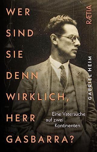 Wer sind Sie denn wirklich, Herr Gasbarra?: Eine Vatersuche auf zwei Kontinenten