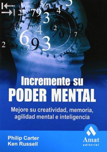 Incremente su poder mental : mejore su creatividad, memoria, agilidad mental e inteligencia