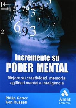 Incremente su poder mental : mejore su creatividad, memoria, agilidad mental e inteligencia