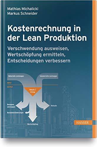 Kostenrechnung in der Lean Produktion: Verschwendung ausweisen, Wertschöpfung ermitteln, Entscheidungen verbessern (Praxisreihe Qualität)