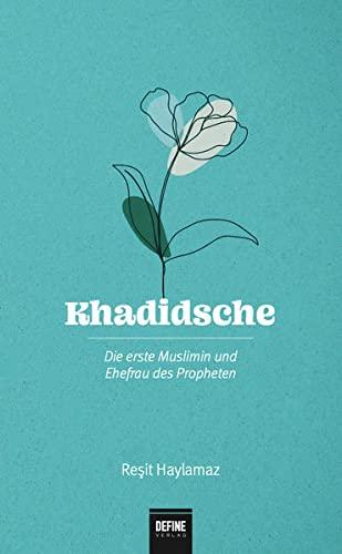 Khadidsche: Die erste Muslimin und Ehefrau des Propheten