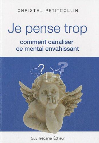 Je pense trop : comment canaliser ce mental envahissant