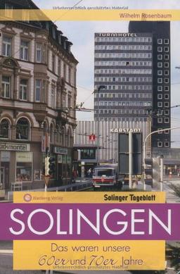 Solingen - Das waren unsere 60er & 70er Jahre: In Zusammenarbeit mit dem Solinger Tageblatt