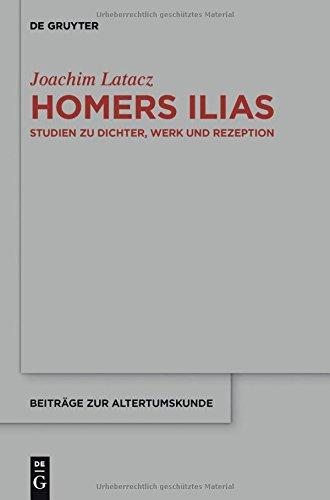 Homers Ilias: Studien zu Dichter, Werk und Rezeption (Kleine Schriften II) (Beiträge zur Altertumskunde, Band 327)