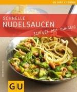 Schnelle Nudelsaucen: Schluss mit hungrig: Schluss mit hungrig. Just Cooking (GU Just Cooking)