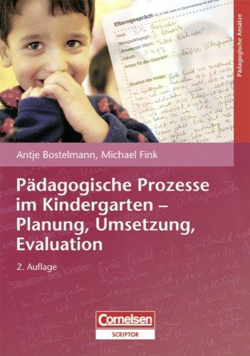 Pädagogische Prozesse im Kindergarten - Planung, Umsetzung, Evaluation