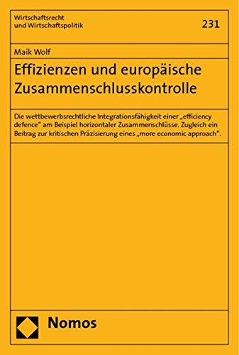 Effizienzen und europäische Zusammenschlusskontrolle: Die wettbewerbsrechtliche Integrationsfähigkeit einer "efficiency defence" am Beispiel ... (Wirtschaftsrecht und Wirtschaftspolitik)