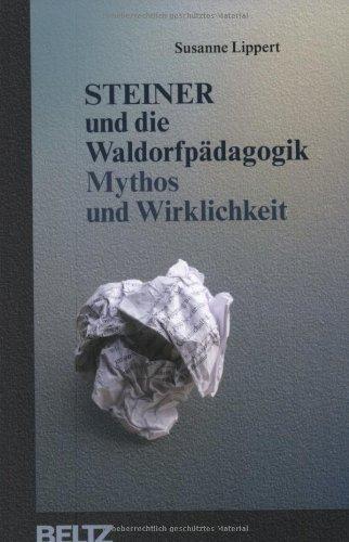 Steiner und die Waldorfpädagogik: Mythos und Wirklichkeit