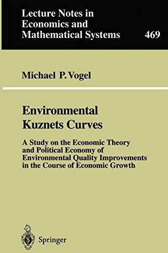 Environmental Kuznets Curves: A Study On The Economic Theory And Political Economy Of Environmental Quality Improvements In The Course Of Economic ... and Mathematical Systems, 469, Band 469)