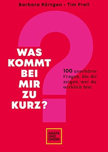 Was kommt bei mir zu kurz?: 100 unerhörte Fragen, die dir zeigen, wer du wirklich bist (Lebenshilfe)