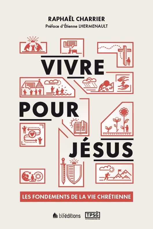 Vivre pour Jésus : les fondements de la vie chrétienne