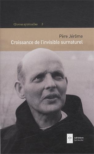 Oeuvres spirituelles. Vol. 3. Croissance de l'invisible surnaturel