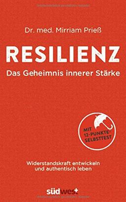 Resilienz - Das Geheimnis innerer Stärke: Widerstandskraft entwickeln und authentisch leben. Mit 12-Punkte-Selbsttest