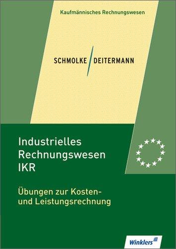 Industrielles Rechnungswesen - IKR: Übungen zur Kosten- und Leistungsrechnung: Übungsheft, 2., aktualisierte Auflage, 2013