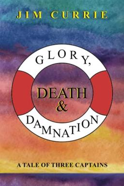 GLORY, DEATH & DAMNATION: A Tale of Three Captains