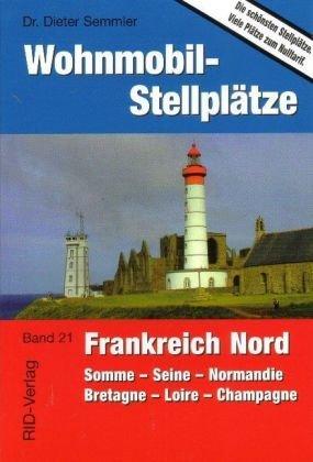 Wohnmobil-Stellplätze 21. Frankreich Nord: Somme - Seine - Normandie - Bretagne - Loire - Champagne