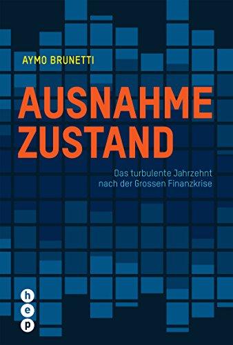 Ausnahmezustand: Das turbulente Jahrzehnt nach der Grossen Finanzkrise