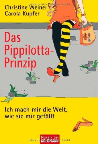 Das Pippilotta-Prinzip: Ich mach mir die Welt, wie sie mir gefällt