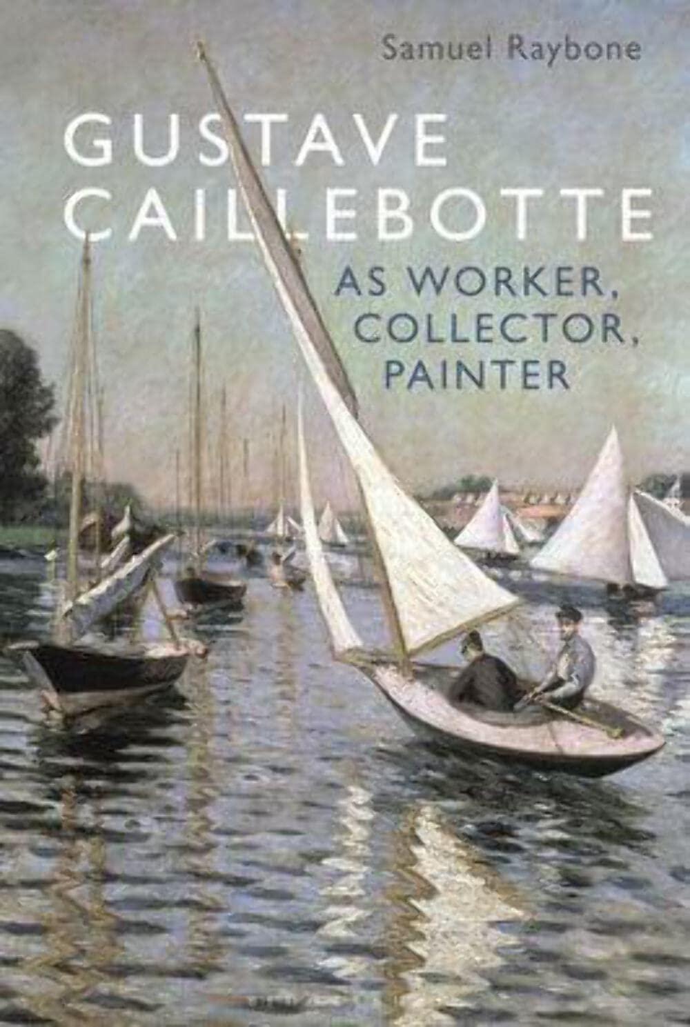 Gustave Caillebotte as Worker, Collector, Painter