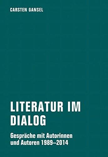 Literatur im Dialog: Gespräche mit Autorinnen und Autoren 1989 - 2014