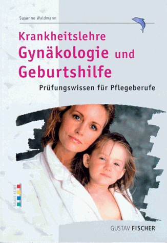 Krankheitslehre Gynäkologie und Geburtshilfe. Prüfungswissen für Pflegeberufe