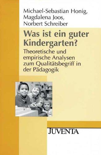 Was ist ein guter Kindergarten?: Theoretische und empirische Analysen zum Qualitätsbegriff in der Pädagogik (Juventa Paperback)