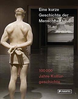 Eine kurze Geschichte der Menschheit: 100.000 Jahre Kulturgeschichte