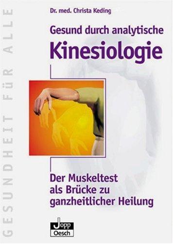 Gesund durch analytische Kinesiologie: Der Muskeltest als Brücke zu ganzheitlicher Heilung