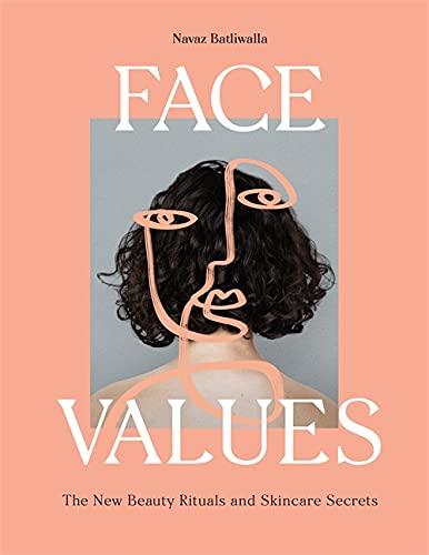 Face Values. Beauty Rituals and Skincare Secrets