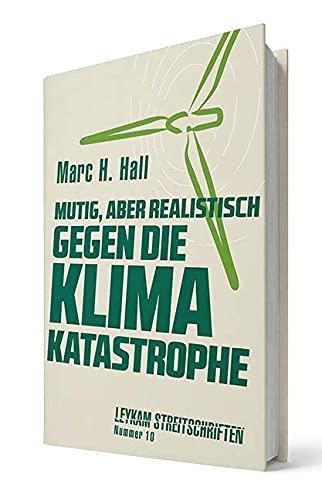 Mutig, aber realistisch gegen die Klimakatastrophe: Leykam Streitschriften Nummer 10 - Klima