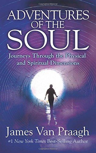 Adventures of the Soul: Journeys Through the Physical and Spiritual Dimensions