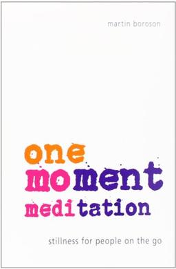 One-Moment Meditation: Stillness for People on the Go