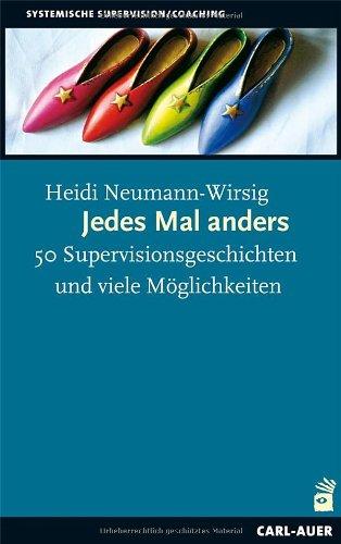 Jedes Mal anders: 50 Supervisionsgeschichten und viele Möglichkeiten. Mit einem Vorwort von Gunther Schmidt