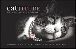 Cattitude: A Feline Guide to Being Fabulous: The Feline Guide to Being Fabulous