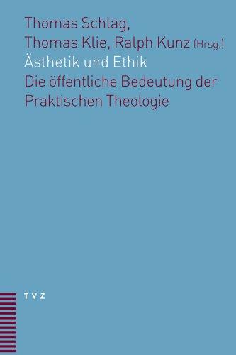 Ästhetik und Ethik: Die öffentliche Bedeutung der Praktischen Theologie