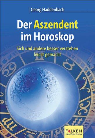 Der Aszendent im Horoskop. Sich und andere besser verstehen leicht gemacht.