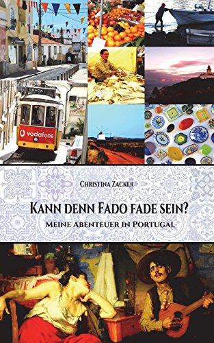 Kann denn Fado fade sein?: Meine Abenteuer in Portugal