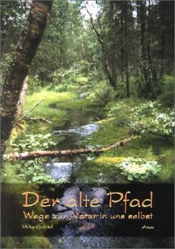 Der alte Pfad: Wege zur Natur in uns selbst