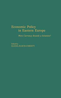 Economic Policy in Eastern Europe: Were Currency Boards a Solution?