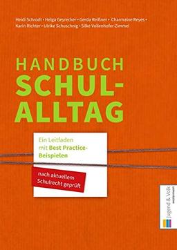 Handbuch Schulalltag: Ein Leitfaden mit gesetzlichen Grundlagen und Best Practice-Beispielen