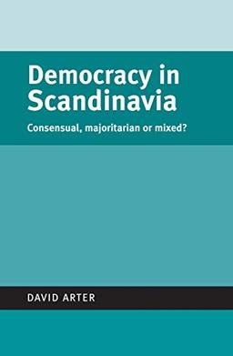 Democracy in Scandinavia: Consensual, Majoritarian or Mixed? (Politics Today)