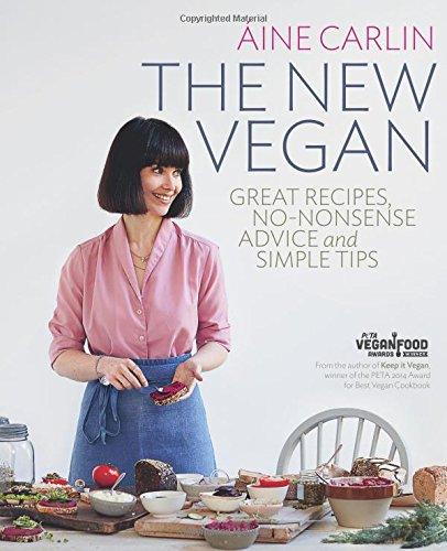 The New Vegan: Great Recipes, No-Nonsense Advice & Simple Tips