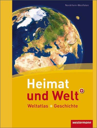 Heimat und Welt Weltatlas + Geschichte: Nordrhein-Westfalen: Weltatlas und Geschichte