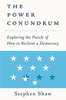 The Power Conundrum: Exploring the Puzzle of How to Reclaim a Democracy