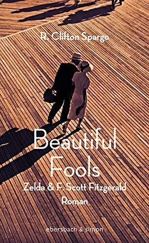 Beautiful Fools: Zelda und F. Scott Fitzgerald. Roman