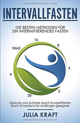 Intervallfasten: Die besten Methoden für ein intermittierendes Fasten - 16 8,  5 2,  20 4 & 10in2 - Gesund und schlank durch Kurzzeitfasten - Buch ist bestens für Anfänger geeignet