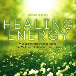 Healing Energy: Wunderbar entspannende Klänge zum Meditieren, Entspannen und Heilen