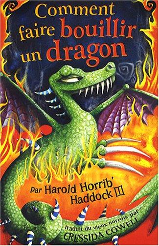 Les mémoires de Harold Horrib' Haddock III. Vol. 5. Comment faire bouillir un dragon : par Harold Horrib' Haddock III