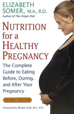 Nutrition for a Healthy Pregnancy, Revised Edition: The Complete Guide to Eating Before, During, and After Your Pregnancy